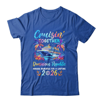 Dominican Republic Cruise 2026 Family Cruisin' Vacation Together Shirt & Tank Top | siriusteestore