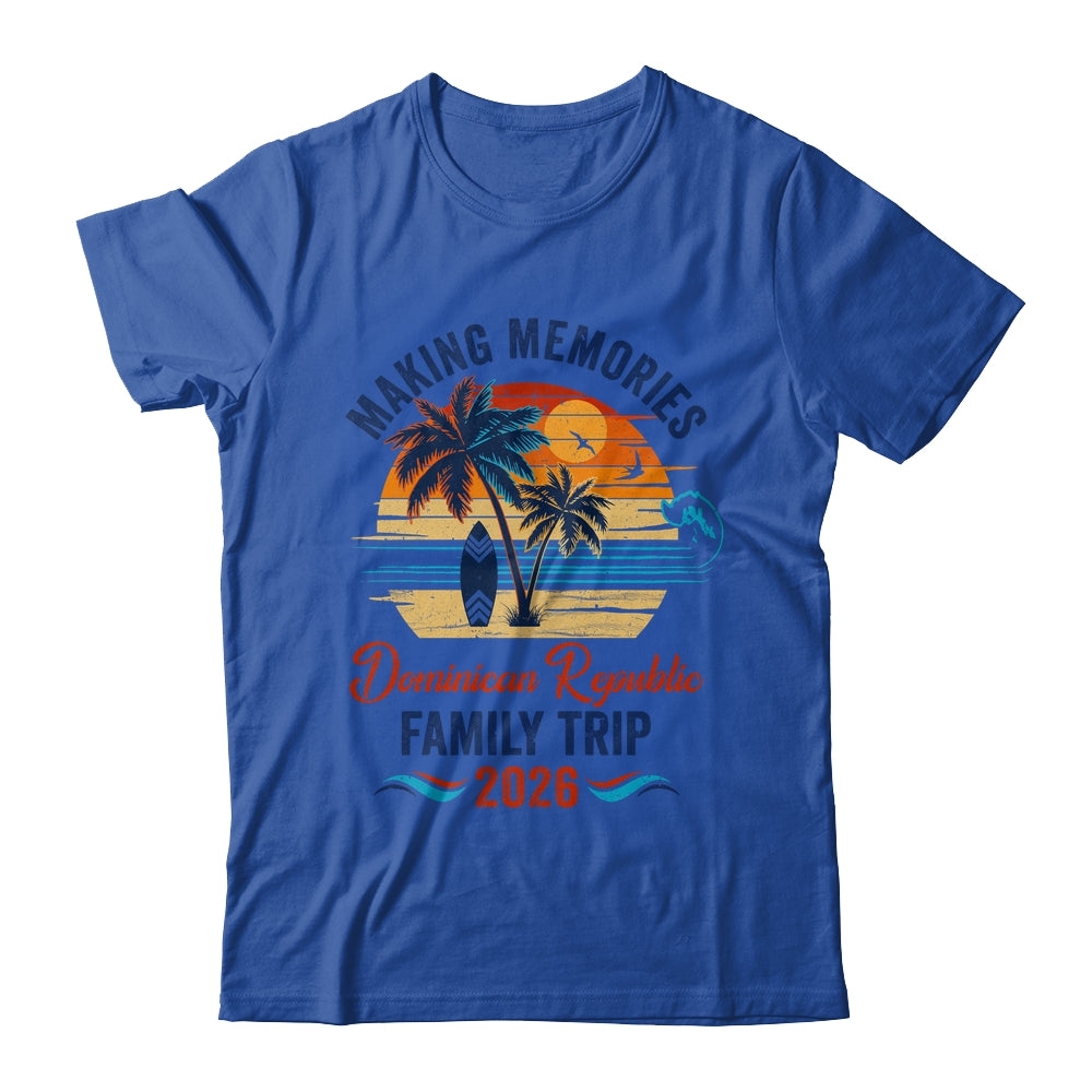Dominican Republic Family Vacation 2026 Making Memories Trip Shirt & Tank Top | siriusteestore