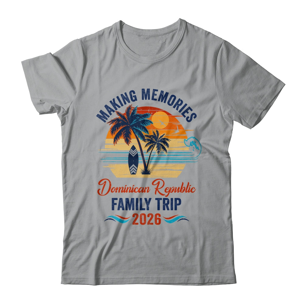 Dominican Republic Family Vacation 2026 Making Memories Trip Shirt & Tank Top | siriusteestore