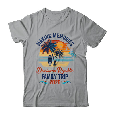 Dominican Republic Family Vacation 2026 Making Memories Trip Shirt & Tank Top | siriusteestore