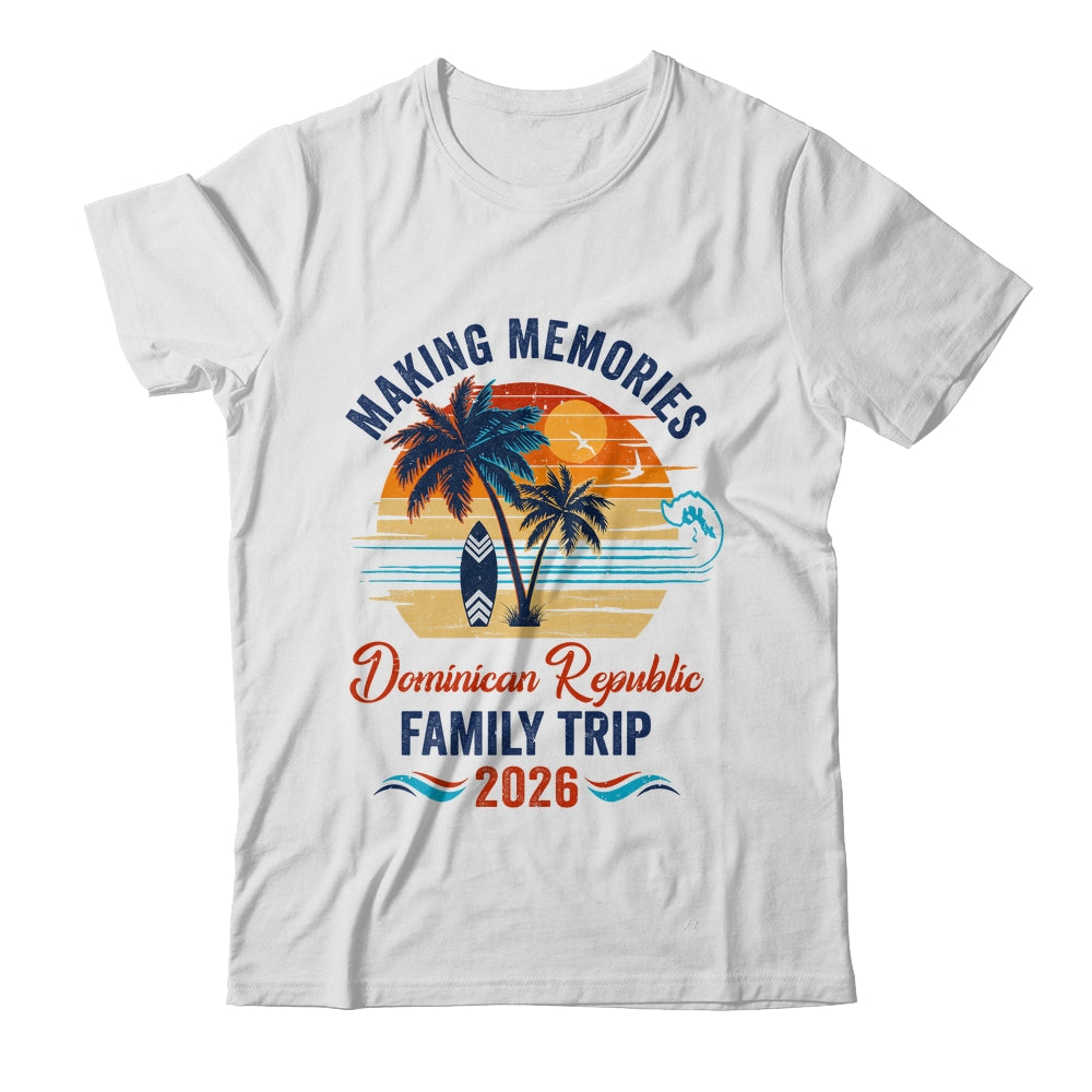 Dominican Republic Family Vacation 2026 Making Memories Trip Shirt & Tank Top | siriusteestore