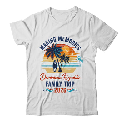 Dominican Republic Family Vacation 2026 Making Memories Trip Shirt & Tank Top | siriusteestore