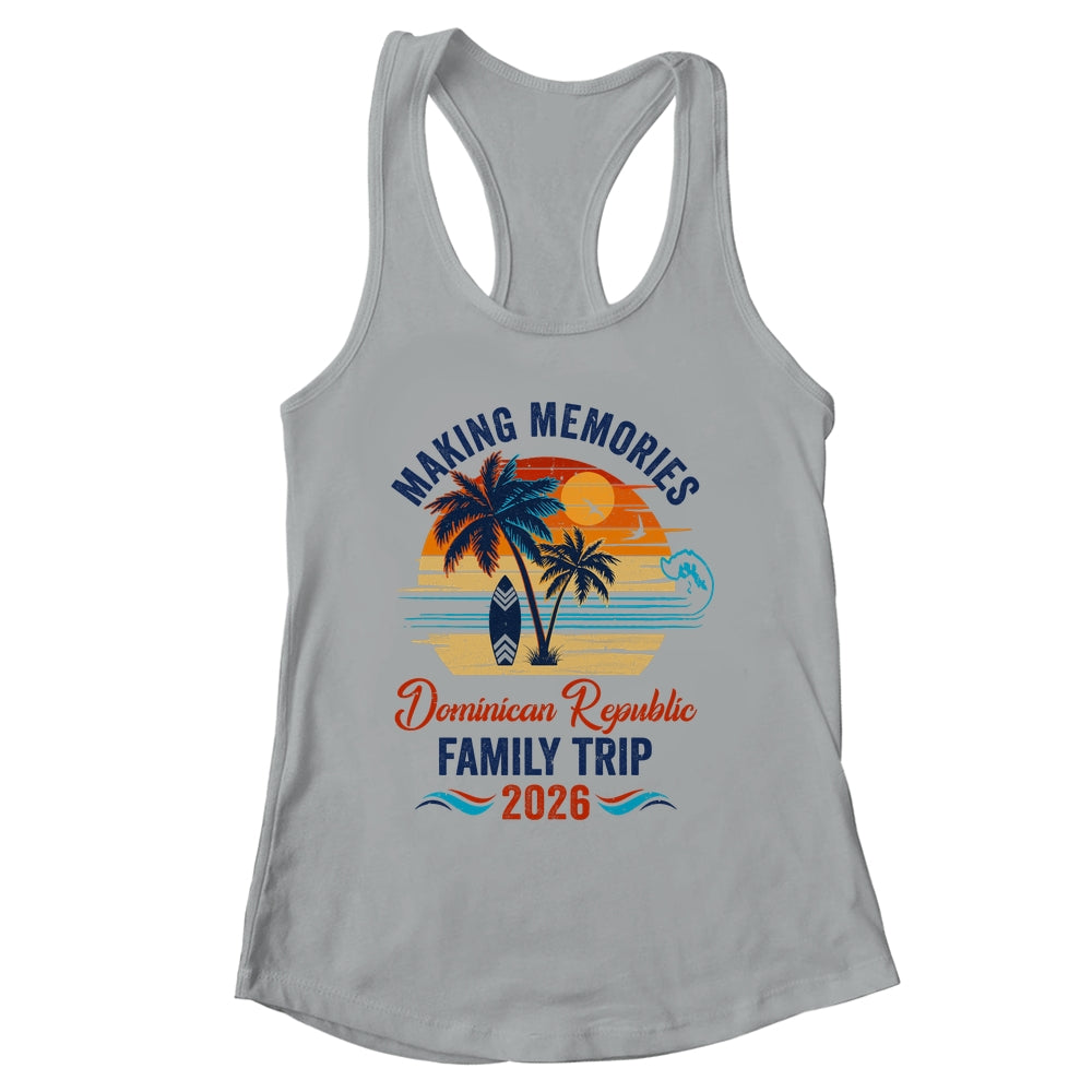 Dominican Republic Family Vacation 2026 Making Memories Trip Shirt & Tank Top | siriusteestore