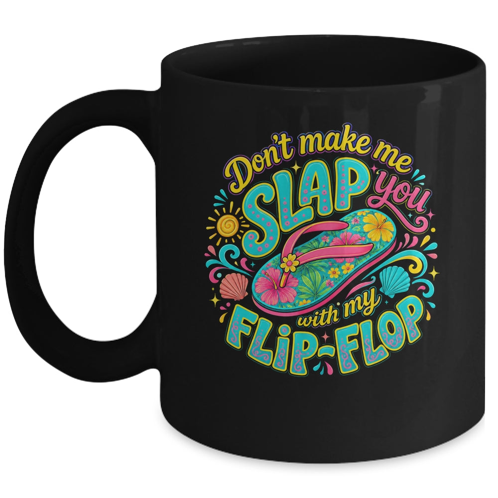 Don'T Make Me Slap You With My Flip Flop Funny Summer Women Mug | siriusteestore