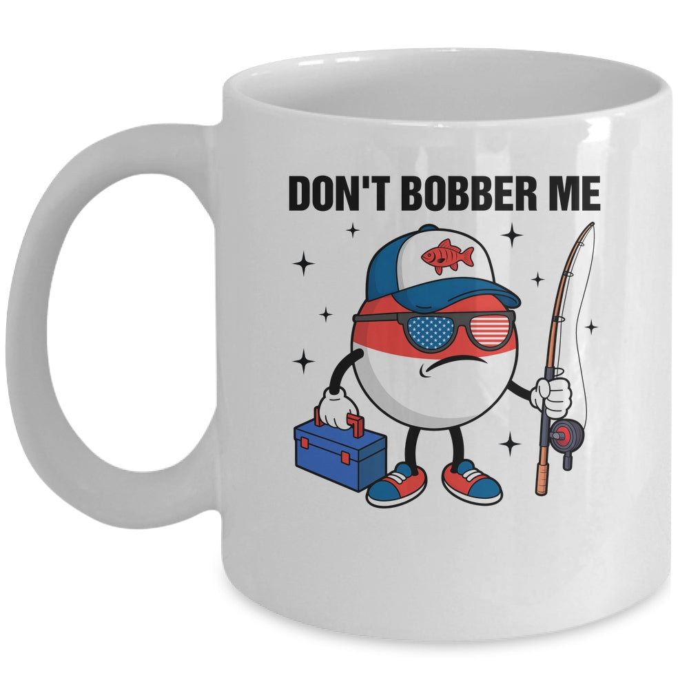 Don't Bobber Me America Patriotic Fishing Lover Boys Fishing Mug | siriusteestore