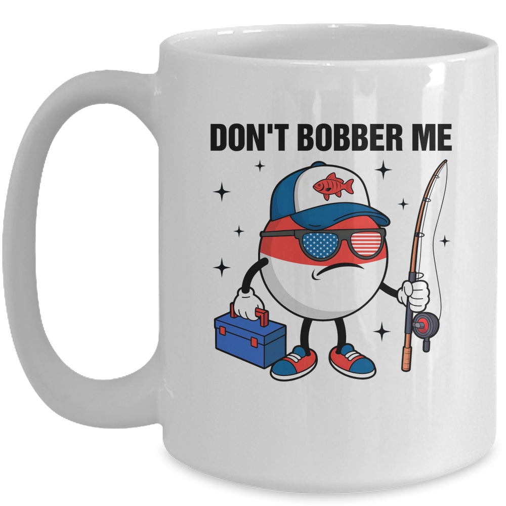 Don't Bobber Me America Patriotic Fishing Lover Boys Fishing Mug | siriusteestore