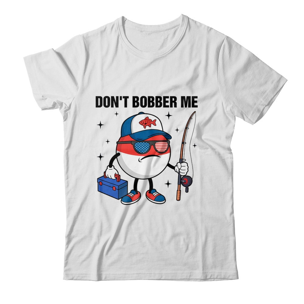 Don't Bobber Me America Patriotic Fishing Lover Boys Fishing Shirt & Hoodie | siriusteestore