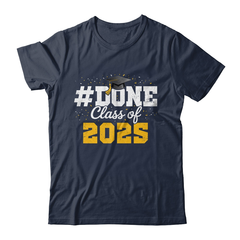 Done Class Of 2025 Graduation For Him Family Men Women Shirt & Hoodie | siriusteestore