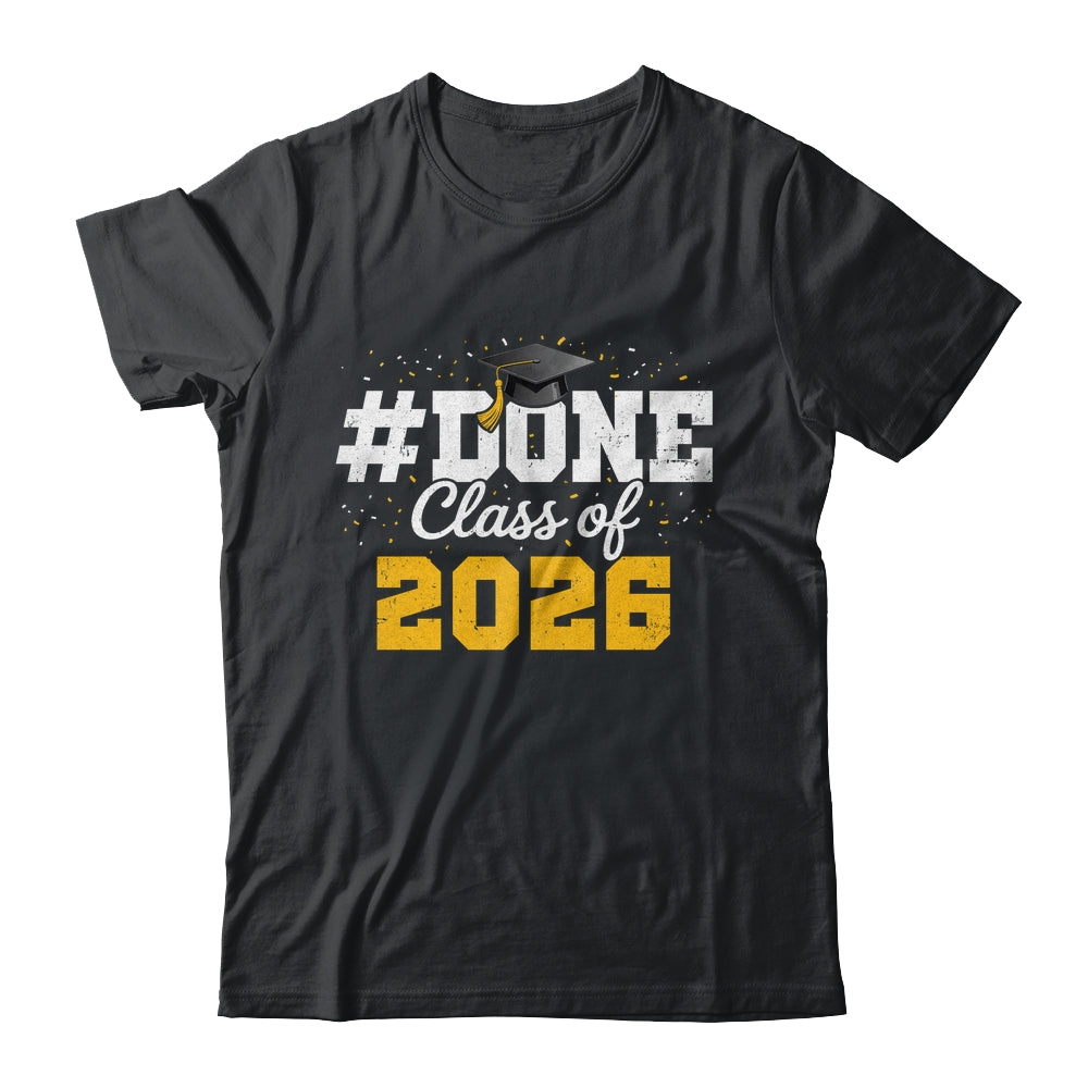 Done Class Of 2026 Graduation For Him Family Men Women Shirt & Hoodie | siriusteestore