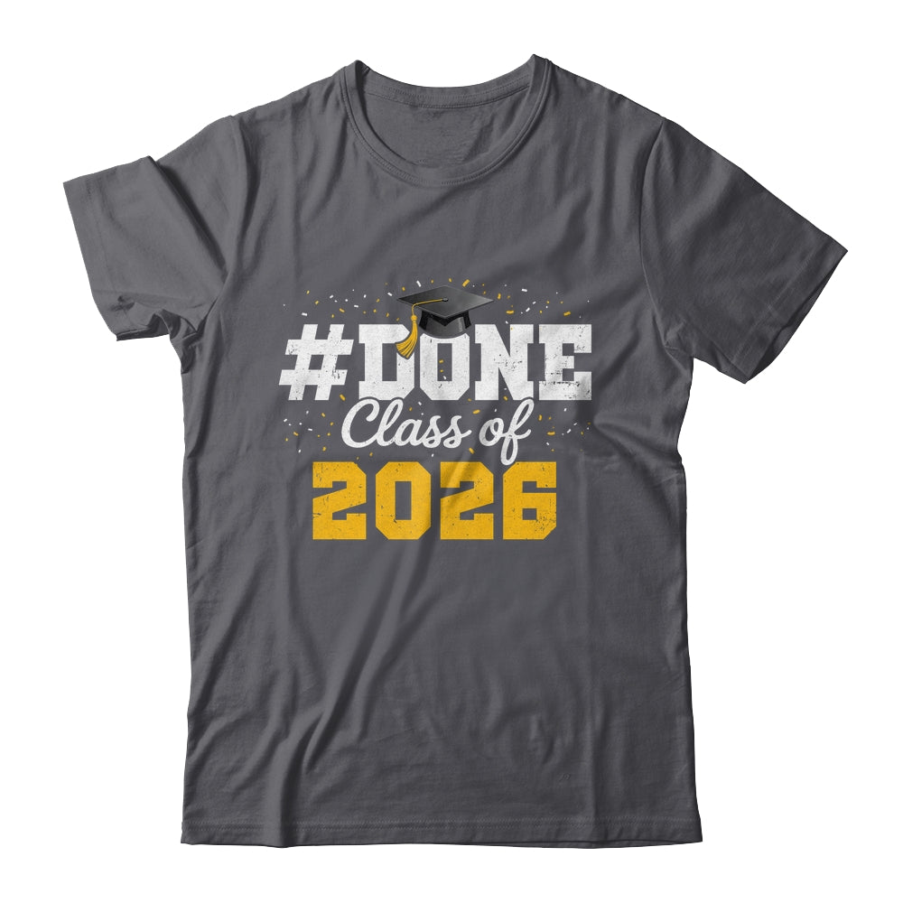 Done Class Of 2026 Graduation For Him Family Men Women Shirt & Hoodie | siriusteestore
