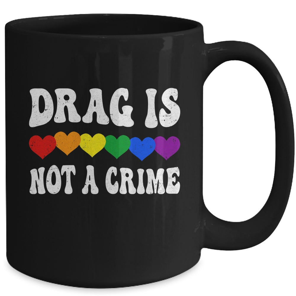 Drag Is Not A Crime LGBT Gay Pride Equality Drag Queen Heart Mug | siriusteestore