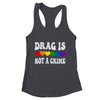 Drag Is Not A Crime LGBT Gay Pride Equality Drag Queen Heart Shirt & Tank Top | siriusteestore