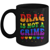 Drag Is Not A Crime LGBT Gay Pride Equality Drag Queen Mug | siriusteestore