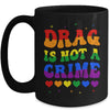 Drag Is Not A Crime LGBT Gay Pride Equality Drag Queen Mug | siriusteestore