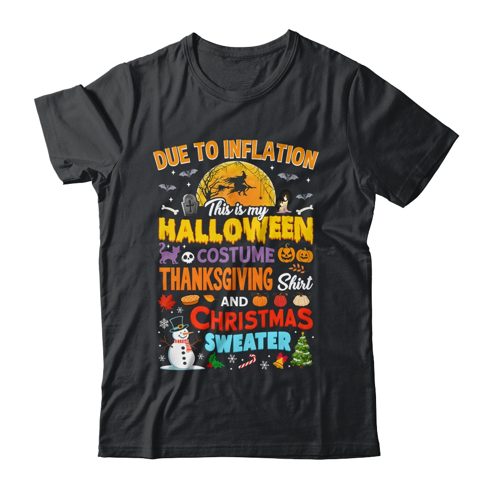 Due To Inflation This Is My Halloween Thanksgiving Christmas Shirt & Sweatshirt | siriusteestore