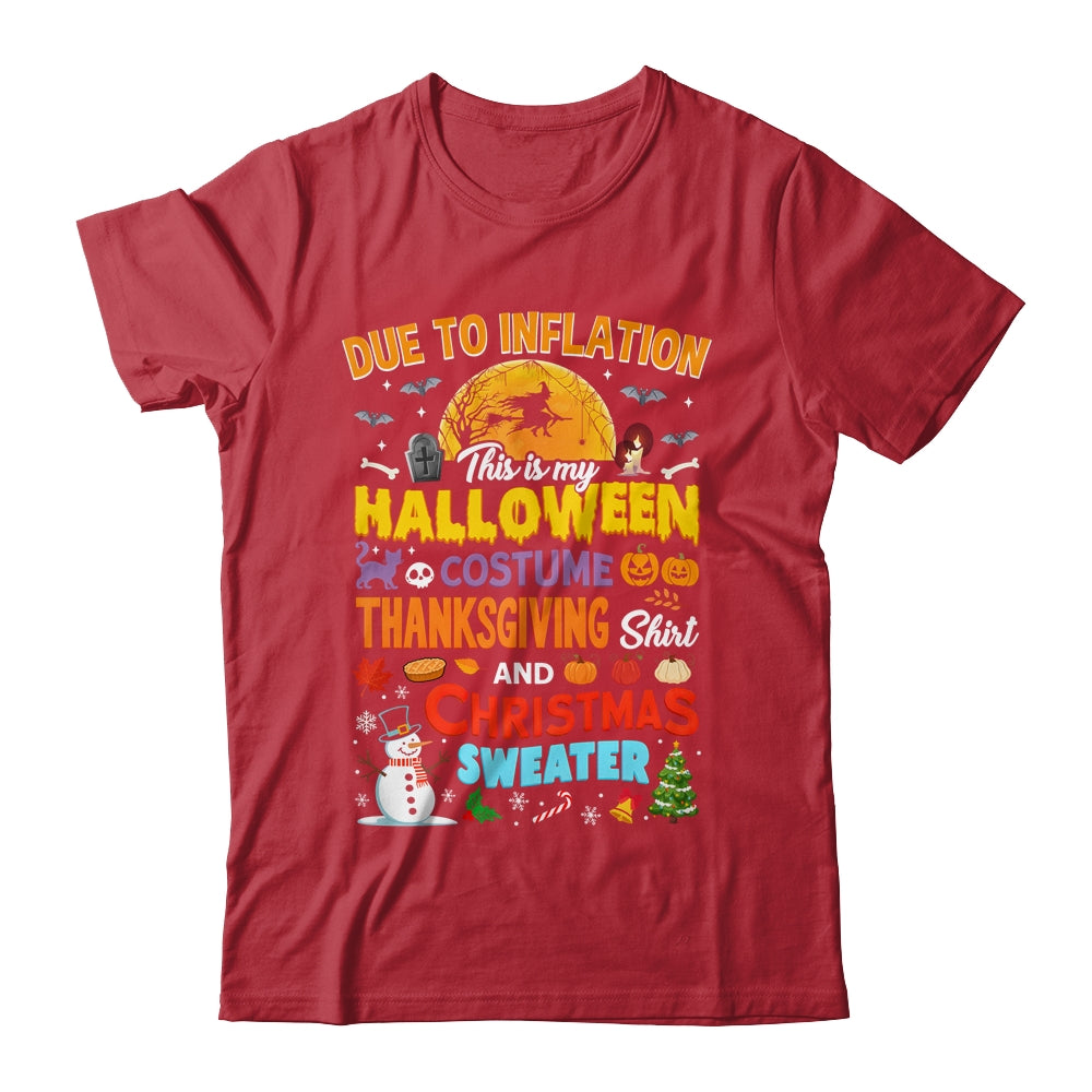 Due To Inflation This Is My Halloween Thanksgiving Christmas Shirt & Sweatshirt | siriusteestore