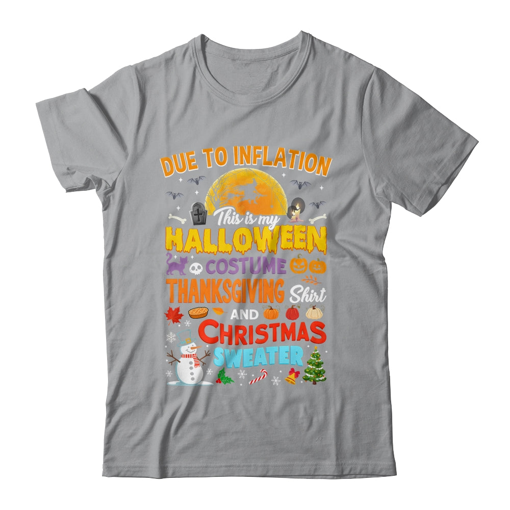 Due To Inflation This Is My Halloween Thanksgiving Christmas Shirt & Sweatshirt | siriusteestore