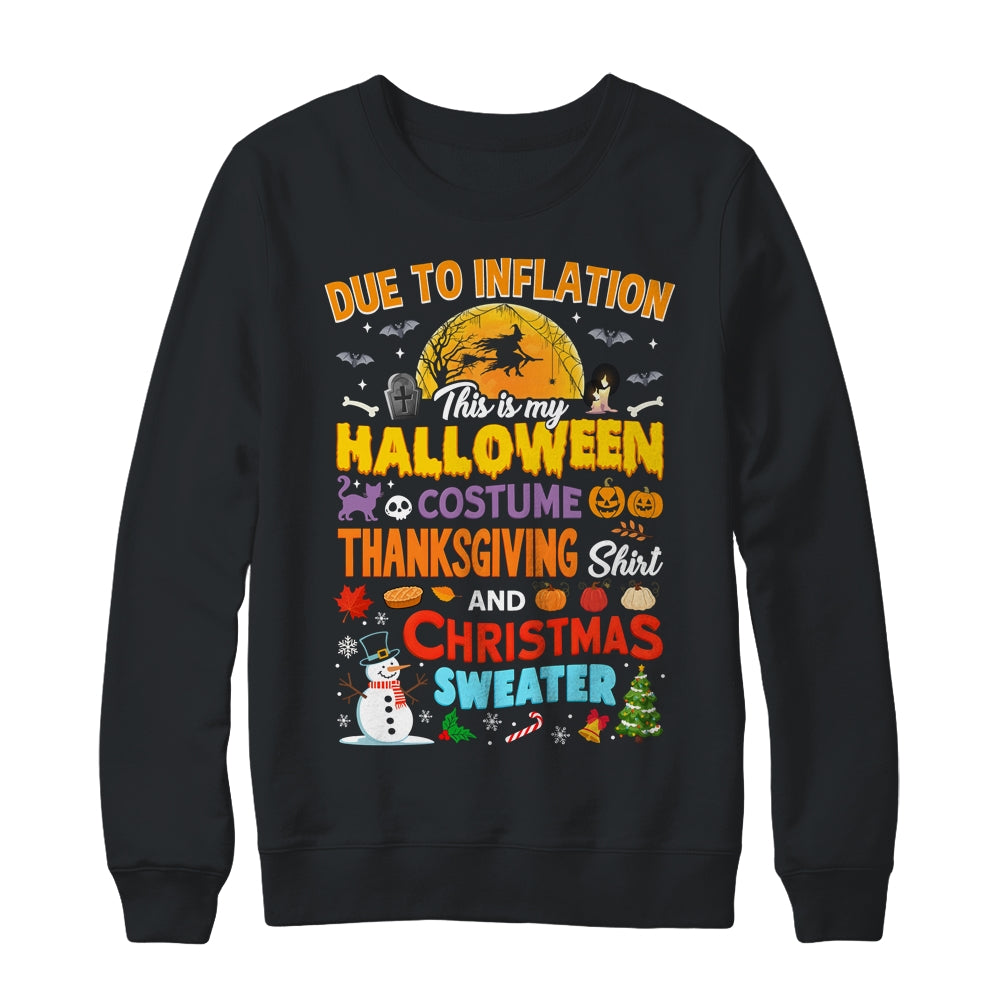 Due To Inflation This Is My Halloween Thanksgiving Christmas Shirt & Sweatshirt | siriusteestore