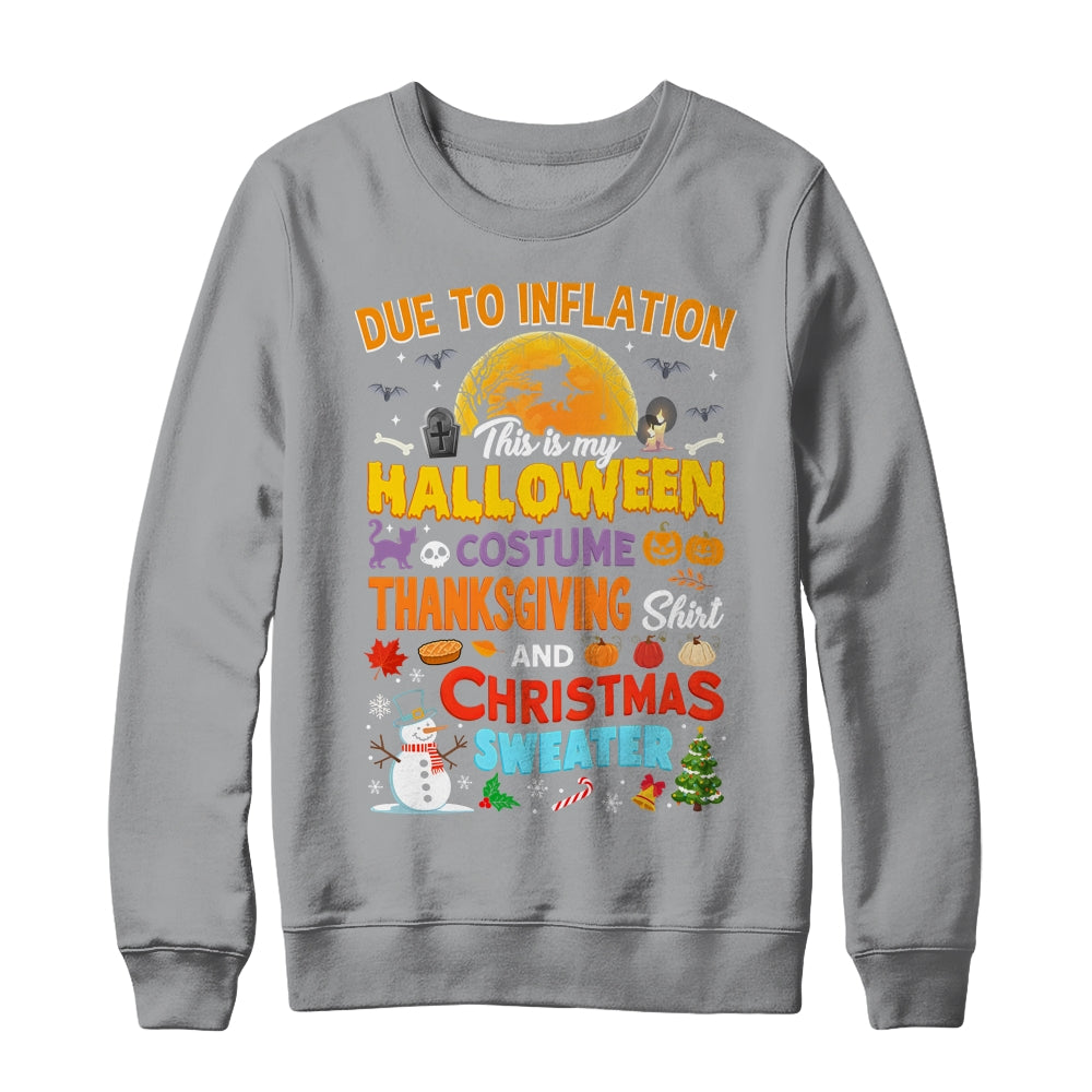 Due To Inflation This Is My Halloween Thanksgiving Christmas Shirt & Sweatshirt | siriusteestore