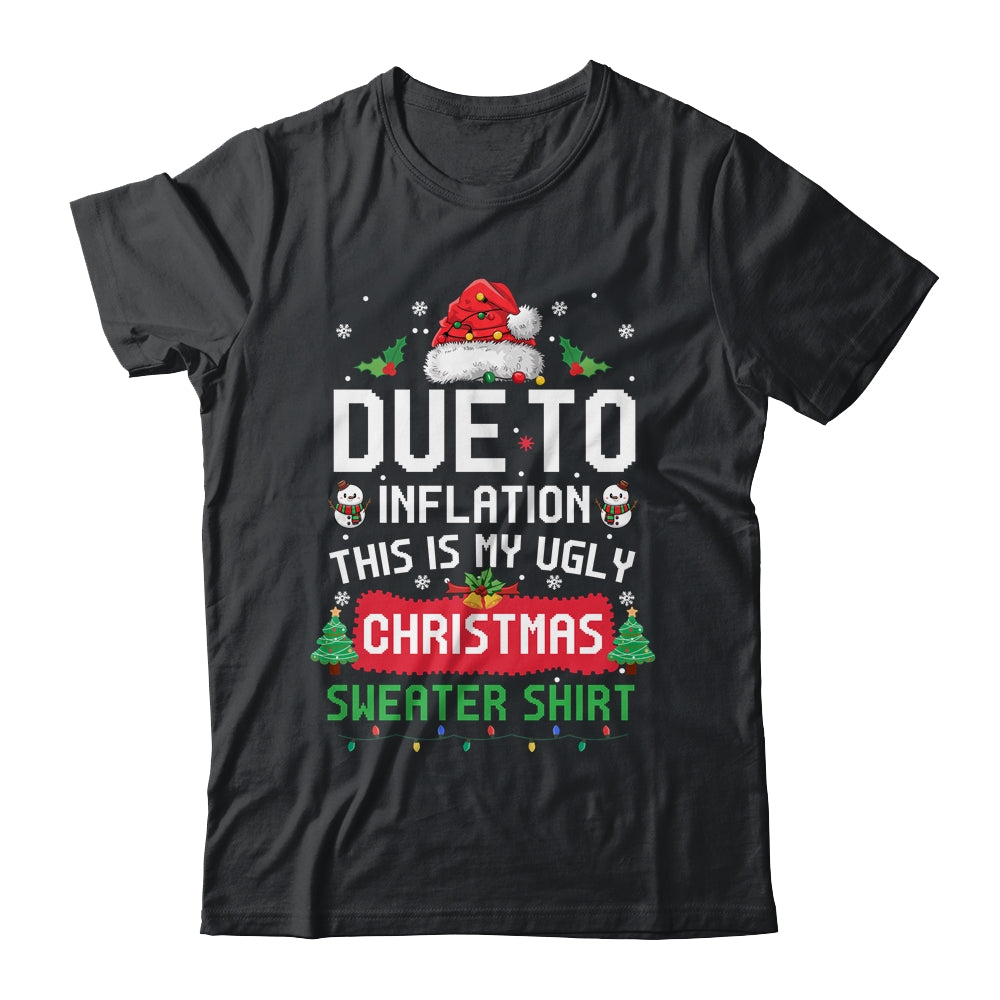 Due To Inflation This Is My Ugly Christmas Funny Men Women Shirt & Sweatshirt | siriusteestore