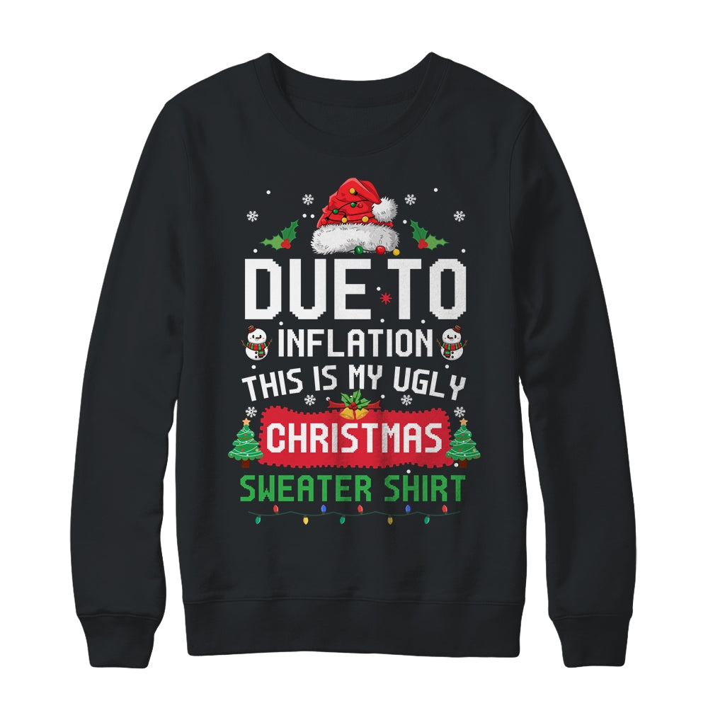 Due To Inflation This Is My Ugly Christmas Funny Men Women Shirt & Sweatshirt | siriusteestore