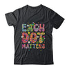 Each Dot Matters Colorful Happy Dot Day International Shirt & Hoodie | siriusteestore