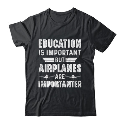 Education Is Important But Airplanes Are Importanter Pilot Shirt & Hoodie | siriusteestore