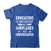 Education Is Important But Airplanes Are Importanter Pilot Shirt & Hoodie | siriusteestore