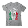 El Papa Mas Chingon Mexican Dad Fathers Day Mexican Flag Shirt & Hoodie | siriusteestore