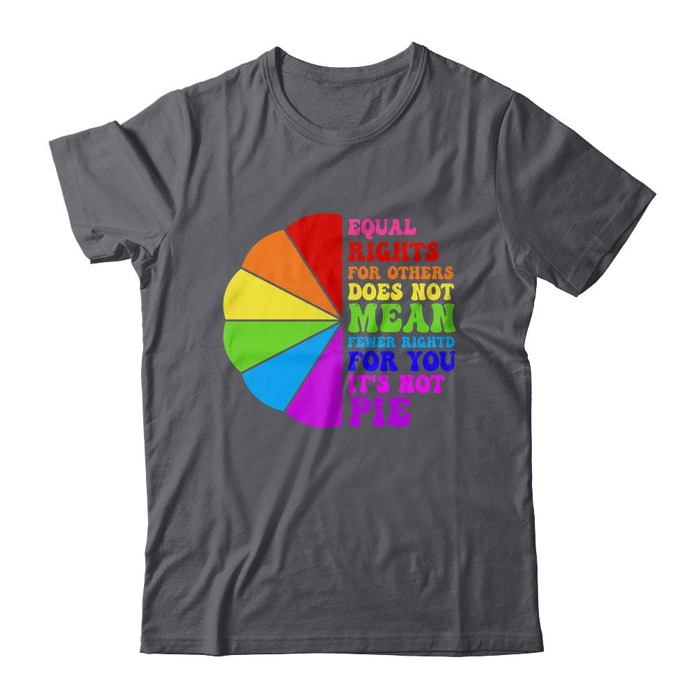 Equal Rights For Others Its Not Pie LGBT Pride Groovy Shirt & Tank Top | siriusteestore