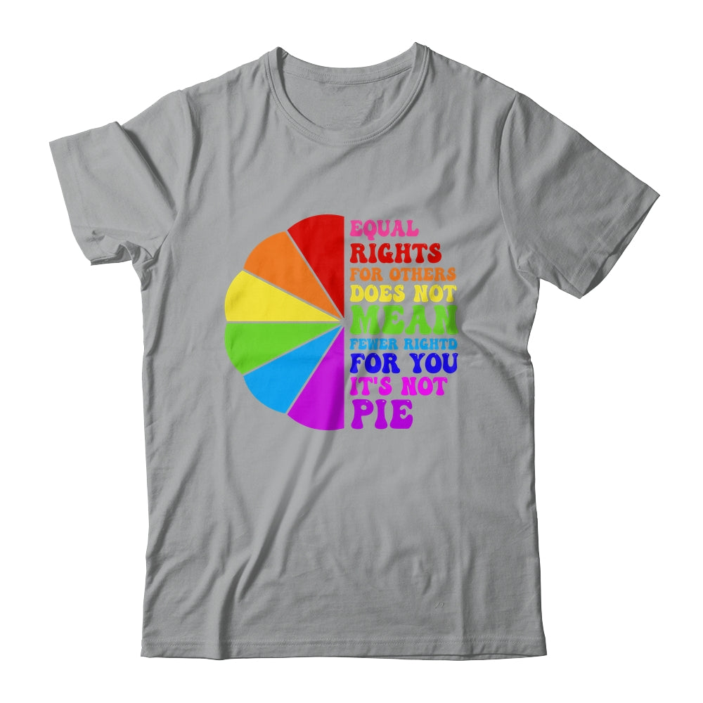 Equal Rights For Others Its Not Pie LGBT Pride Groovy Shirt & Tank Top | siriusteestore