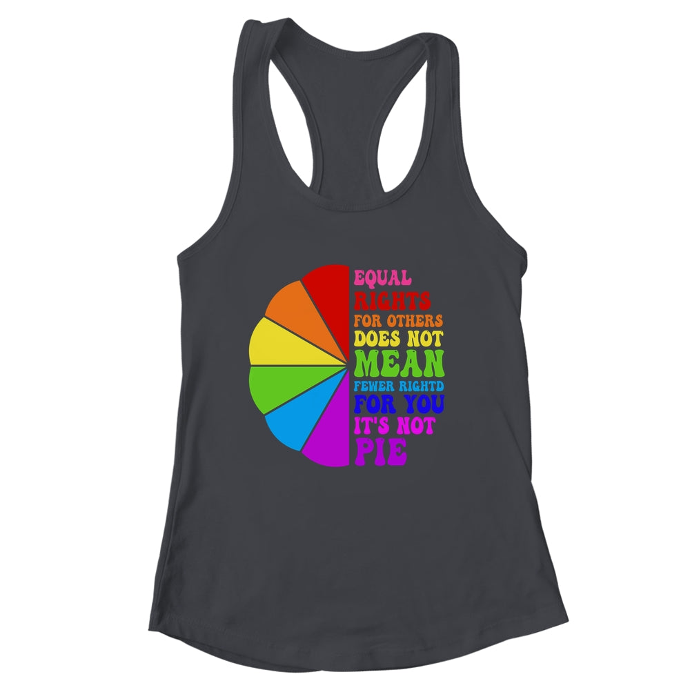 Equal Rights For Others Its Not Pie LGBT Pride Groovy Shirt & Tank Top | siriusteestore