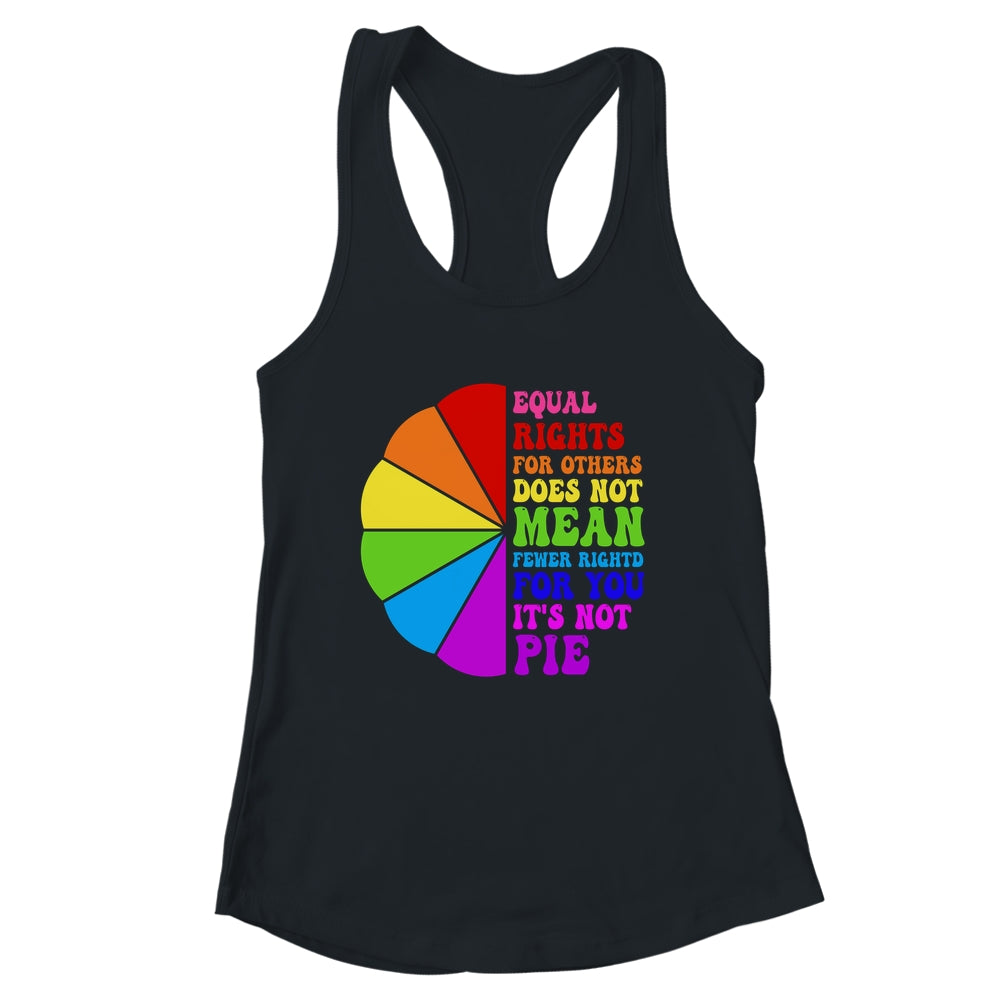 Equal Rights For Others Its Not Pie LGBT Pride Groovy Shirt & Tank Top | siriusteestore