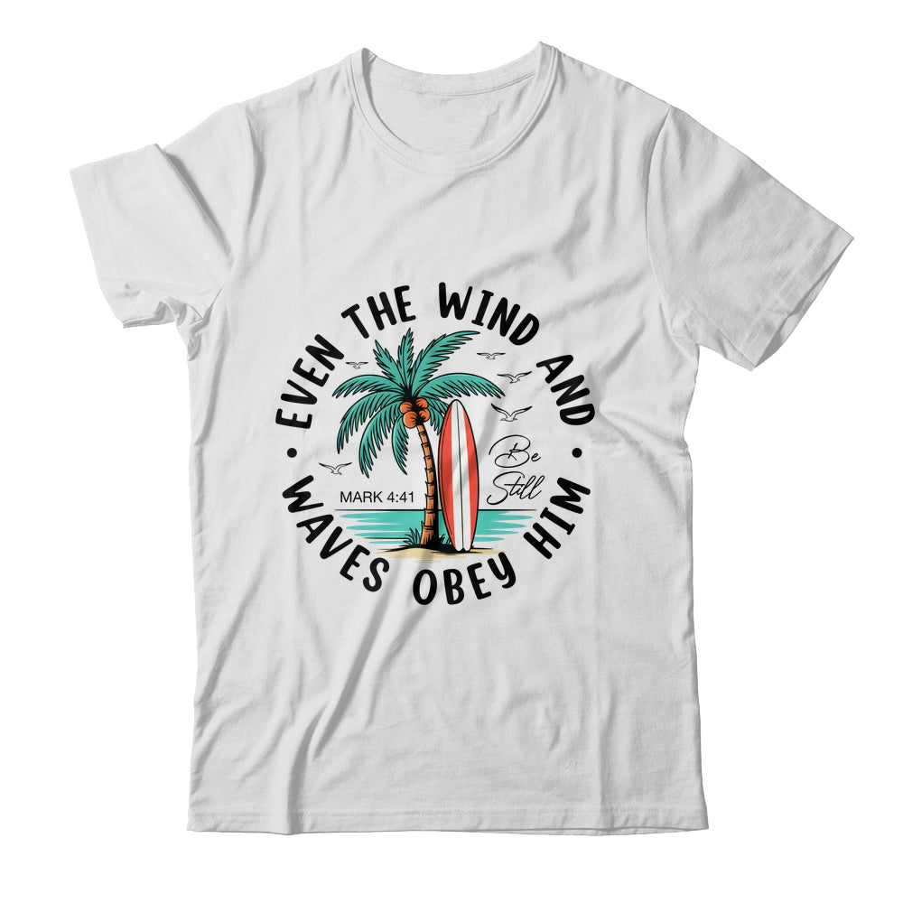 Even The Wind And The Waves Obey Him Christian Bible Verse Shirt & Hoodie | siriusteestore