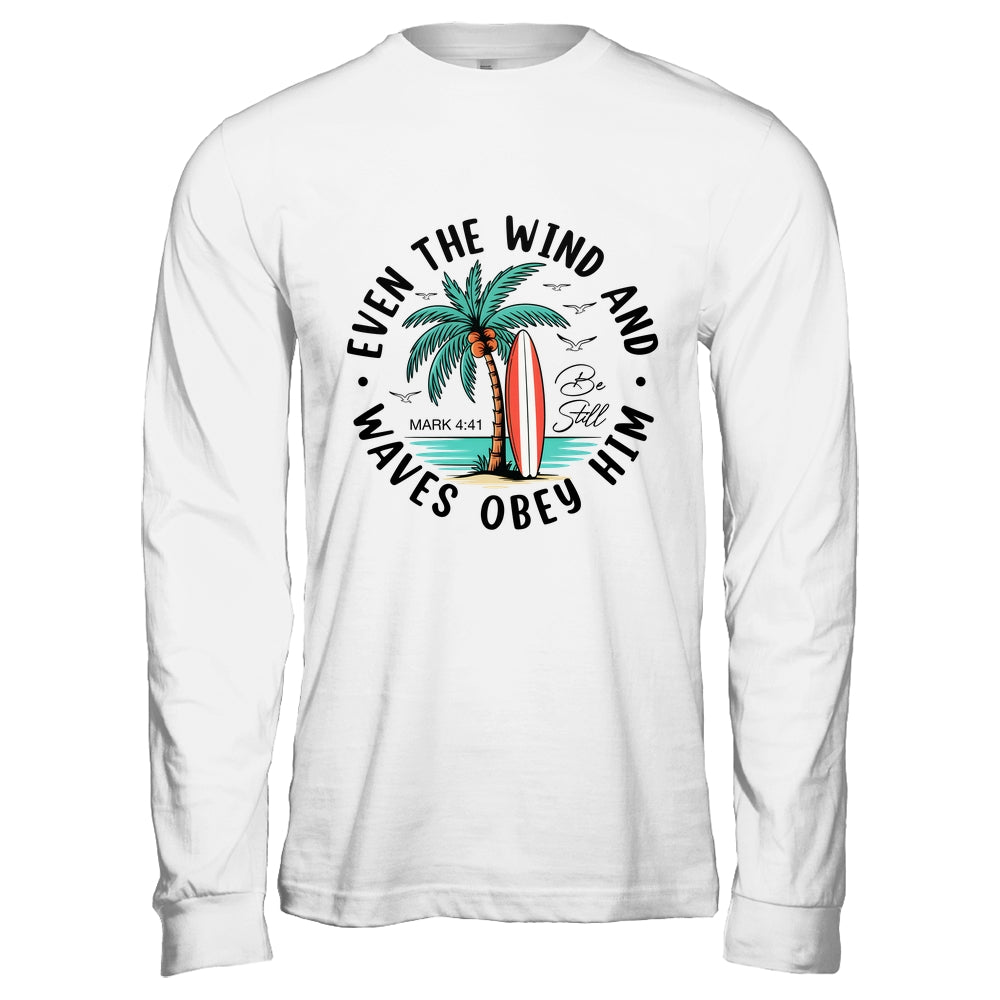 Even The Wind And The Waves Obey Him Christian Bible Verse Shirt & Hoodie | siriusteestore