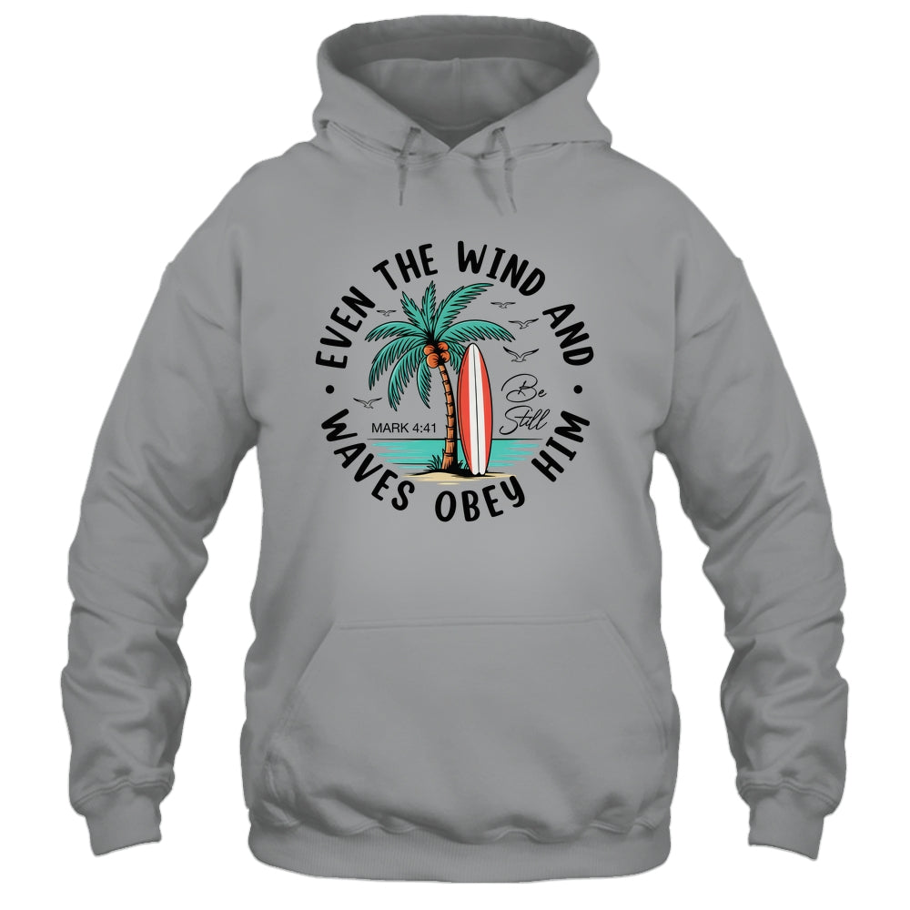 Even The Wind And The Waves Obey Him Christian Bible Verse Shirt & Hoodie | siriusteestore