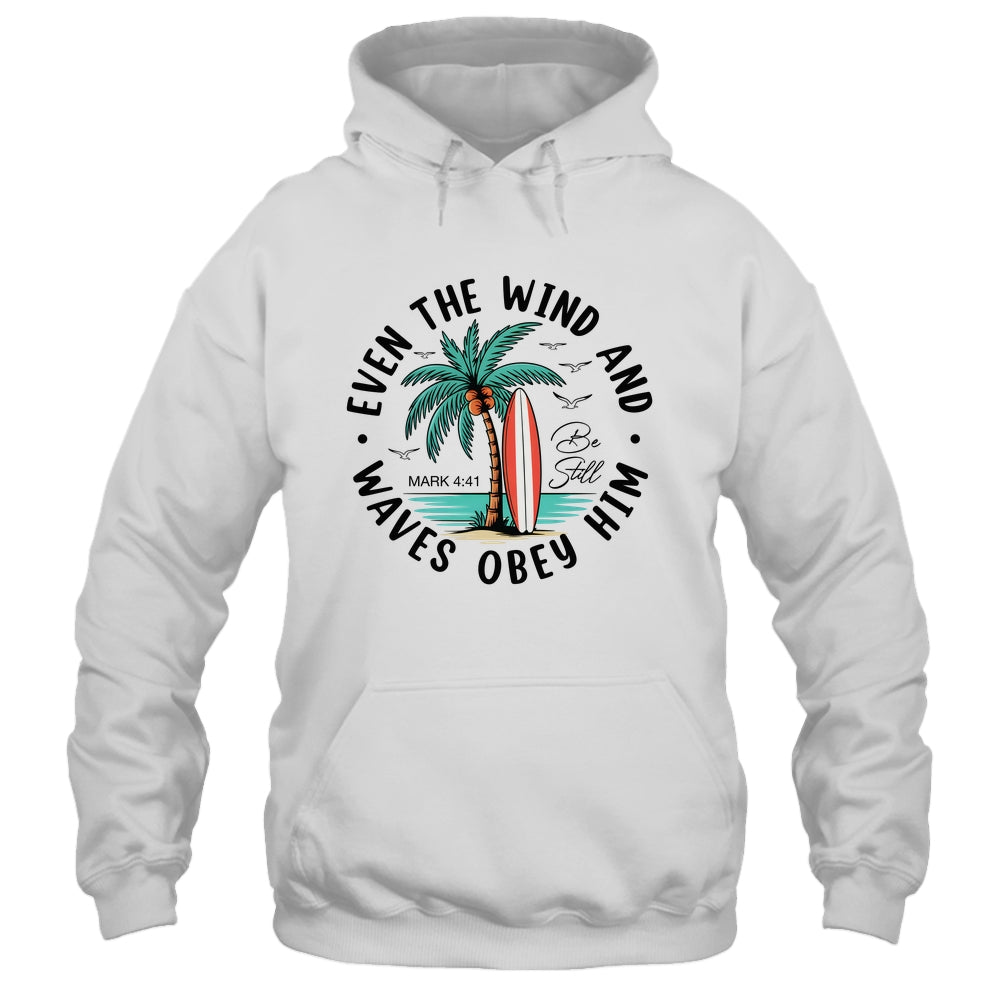 Even The Wind And The Waves Obey Him Christian Bible Verse Shirt & Hoodie | siriusteestore