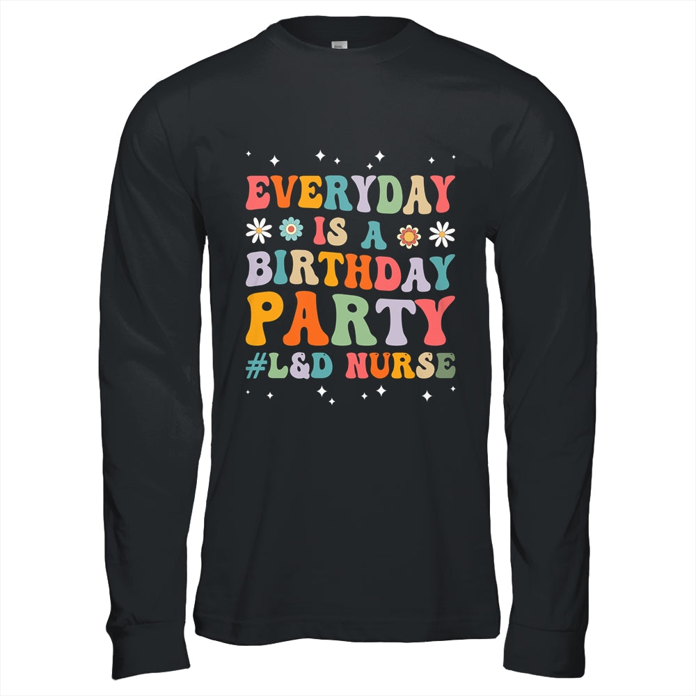 Everyday Is A Birthday Party Labor And Delivery L&D Nurse Shirt & Hoodie | siriusteestore
