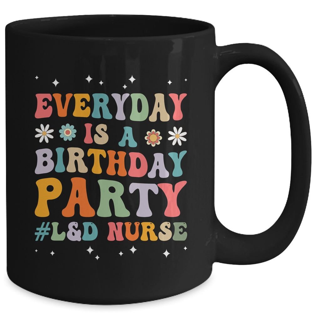 Everyday Is A Birthday Party Labor And Delivery L&D Nurse Mug | siriusteestore