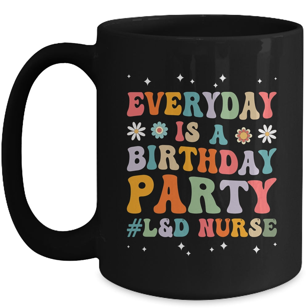 Everyday Is A Birthday Party Labor And Delivery L&D Nurse Mug | siriusteestore