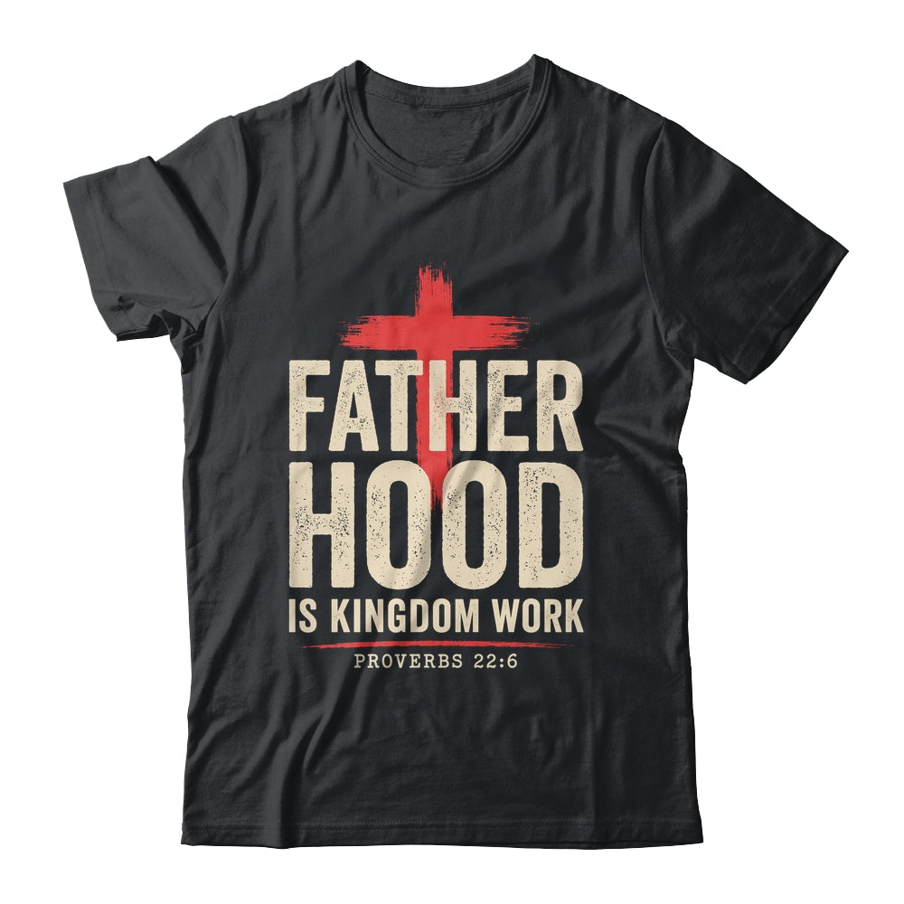 Faith Christian Dad Fatherhood Is Kingdom Work Fathers Day Shirt & Hoodie | siriusteestore