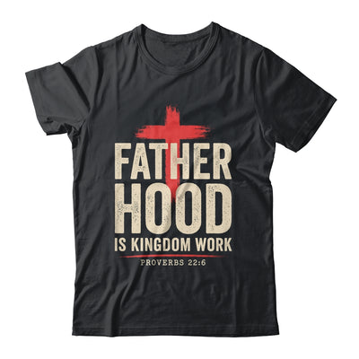Faith Christian Dad Fatherhood Is Kingdom Work Fathers Day Shirt & Hoodie | siriusteestore
