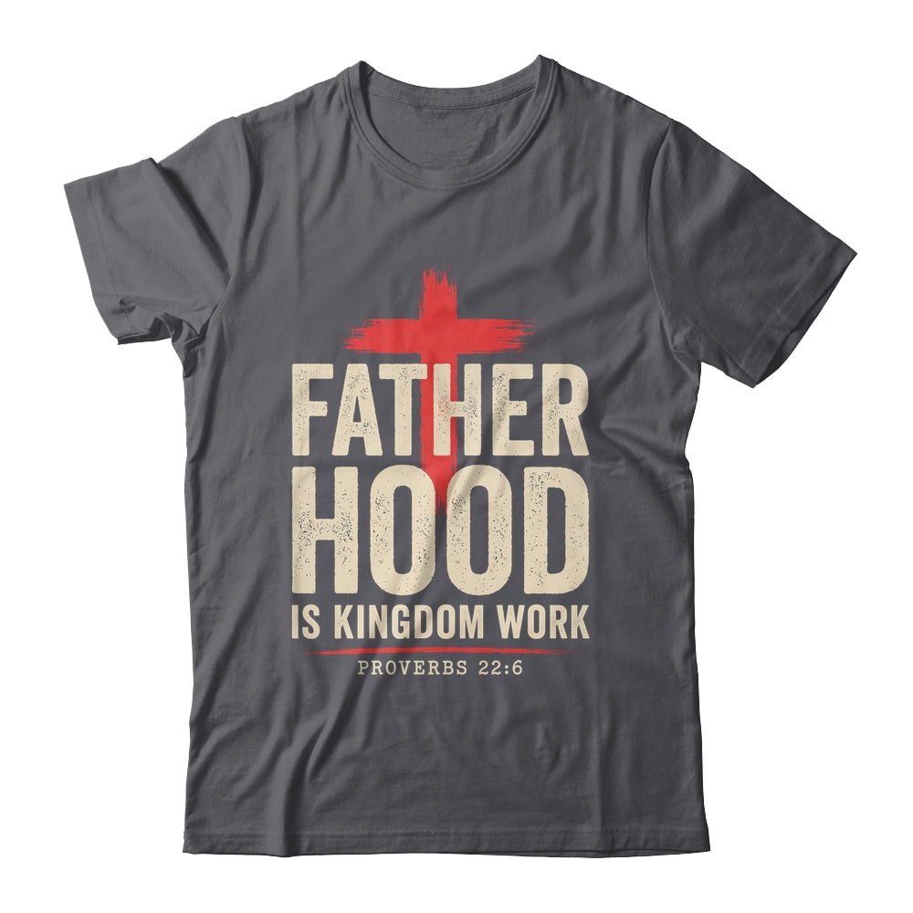 Faith Christian Dad Fatherhood Is Kingdom Work Fathers Day Shirt & Hoodie | siriusteestore