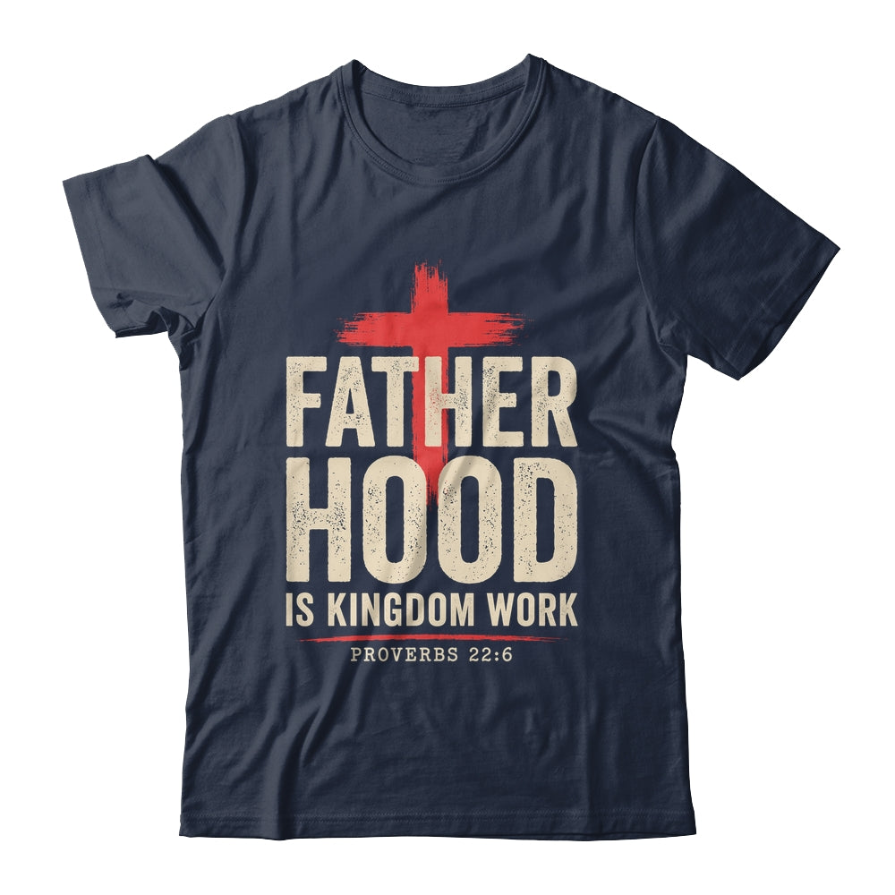 Faith Christian Dad Fatherhood Is Kingdom Work Fathers Day Shirt & Hoodie | siriusteestore