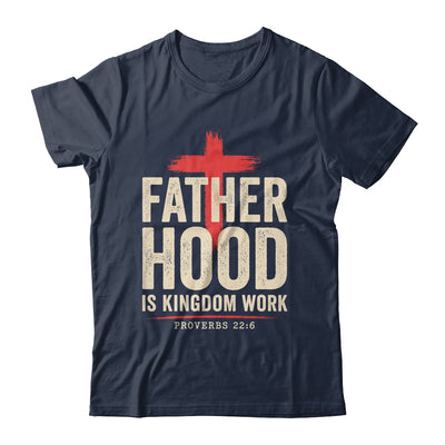 Faith Christian Dad Fatherhood Is Kingdom Work Fathers Day Shirt & Hoodie | siriusteestore