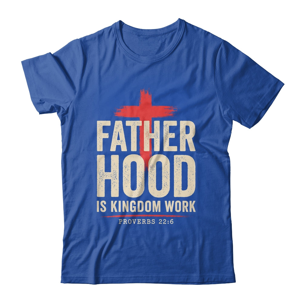 Faith Christian Dad Fatherhood Is Kingdom Work Fathers Day Shirt & Hoodie | siriusteestore