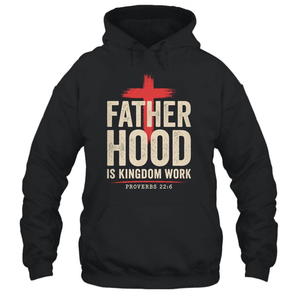 Faith Christian Dad Fatherhood Is Kingdom Work Fathers Day Shirt & Hoodie | siriusteestore