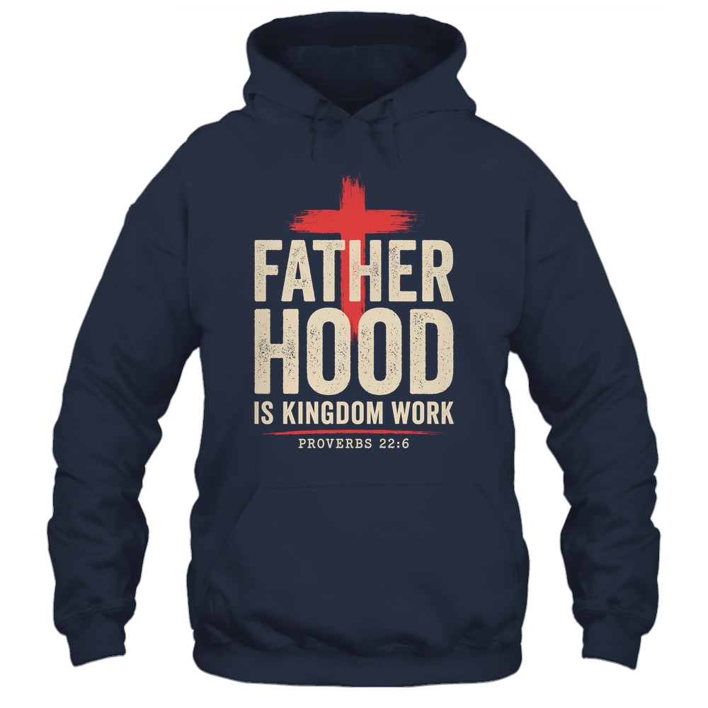 Faith Christian Dad Fatherhood Is Kingdom Work Fathers Day Shirt & Hoodie | siriusteestore