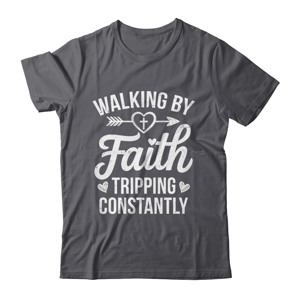 Faithful Christian Walking By Faith Tripping Constantly Shirt & Hoodie | siriusteestore