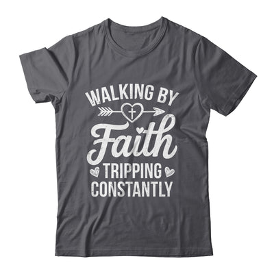 Faithful Christian Walking By Faith Tripping Constantly Shirt & Hoodie | siriusteestore